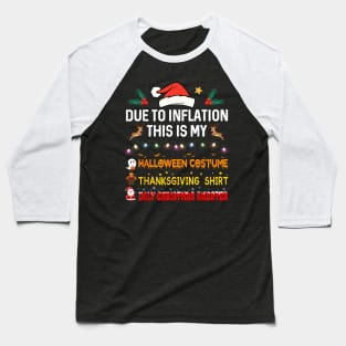 Due to Inflation This is My Halloween Thanksgiving Christmas Baseball T-Shirt